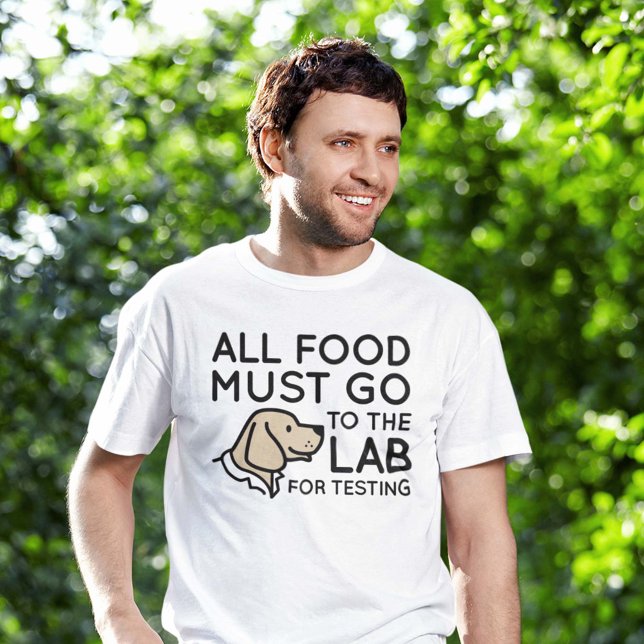 Lab For Testing T-Shirt (all food must go to the lab for testing shirt for labrador owners)