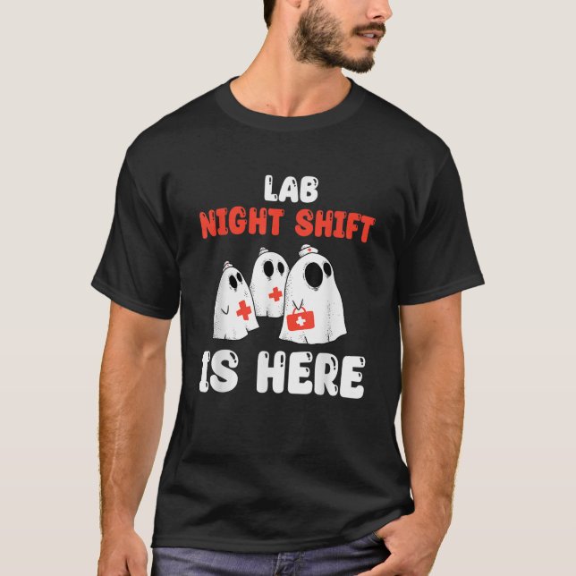 Lab Night Shift Is Here Laboratory Halloween Costu T-Shirt (Front)