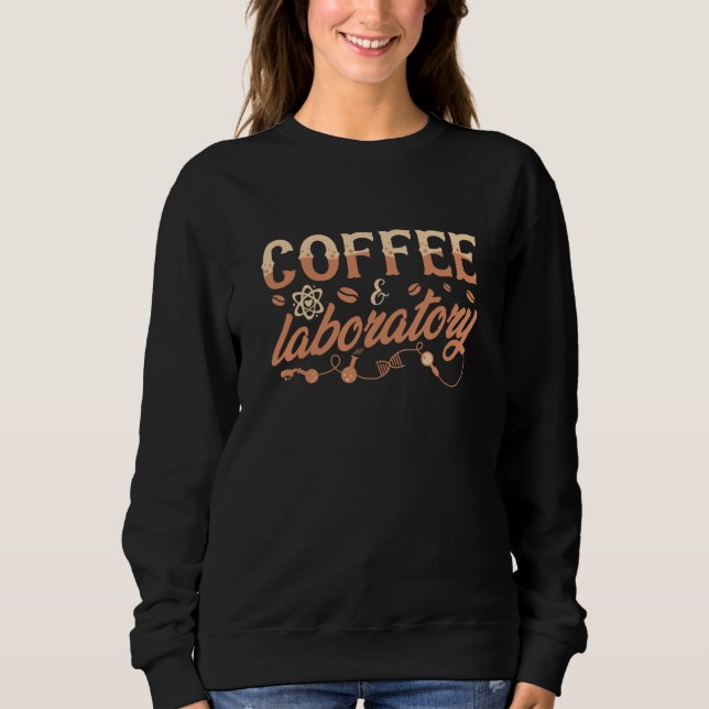 Lab Tech Chemist Coffee & Laboratory Technician Sweatshirt (Front)