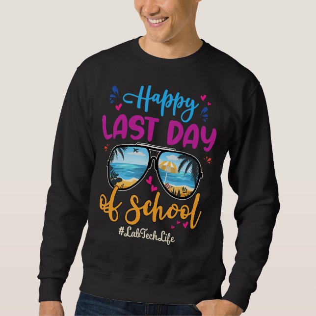 Lab Tech Happy Last Day School Sunglasses  2 Sweatshirt (Front)