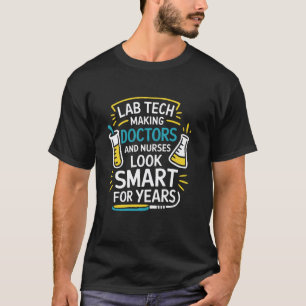 Lab Tech Making Doctors And Nurses Looks Smart For T-Shirt