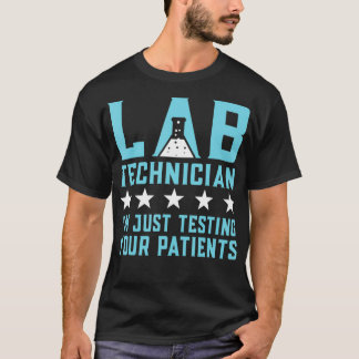Lab Technician Just Testing Your Patients Pun Lab  T-Shirt
