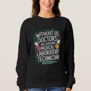 Lab Technician Quote for Laboratory Tech Lab Week Sweatshirt