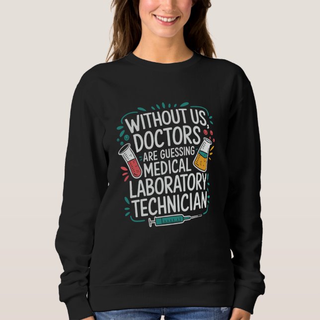 Lab Technician Quote for Laboratory Tech Lab Week  Sweatshirt (Front)