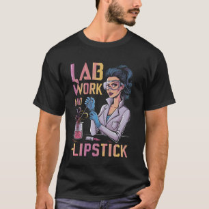Lab Work and Lipstick Chemistry Girl Chemist T-Shirt