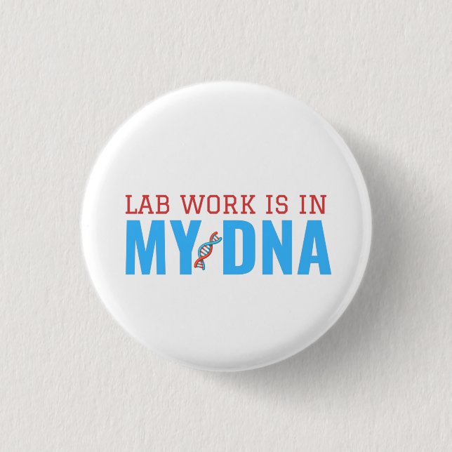 LAB WORK IS IN MY DNA BUTTON (Front)