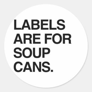 LABELS ARE FOR SOUP CANS