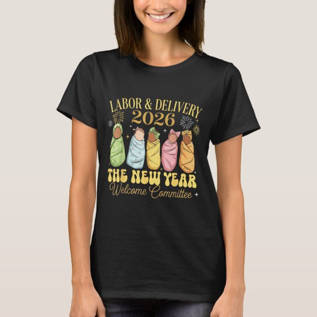 Labor And Delivery 2026 New Year Welcome Committee T-Shirt (Front)