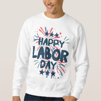 LABOR DAY patriotic happy Sweatshirt