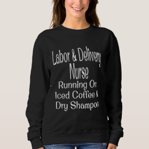 Labor & Delivery Nurse Running On Iced Coffee Dry  Sweatshirt