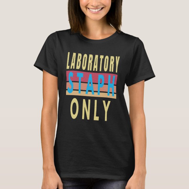 LABORATORY STAPH ONLY - FUNNY STAPH INFECTION  T-Shirt (Front)