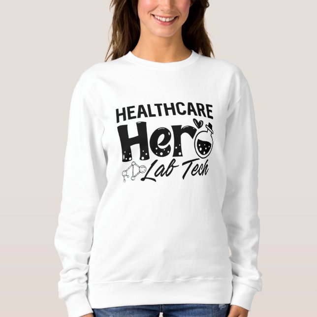 Laboratory Technician Healthcare Hero Lab Tech Sweatshirt (Front)