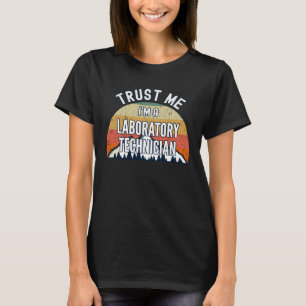 Laboratory Technician  Trust Me I m a Laboratory T-Shirt