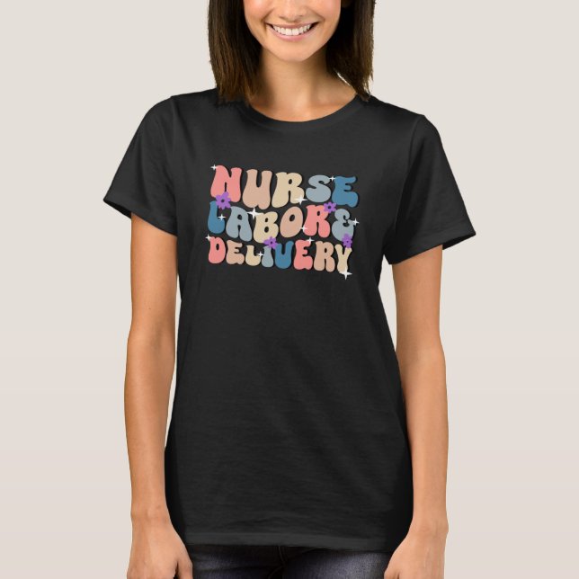 Labour and Delivery L&D Nurse Nursing Proud to Del T-Shirt (Front)
