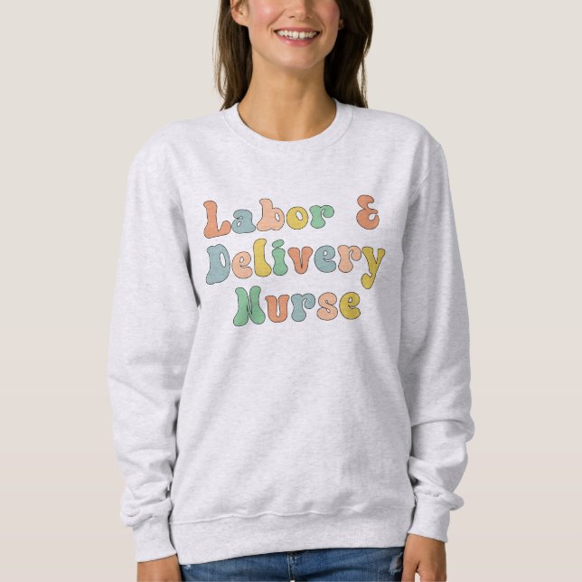 Labour and Delivery Nurse Groovy Retro Sweatshirt (Front)