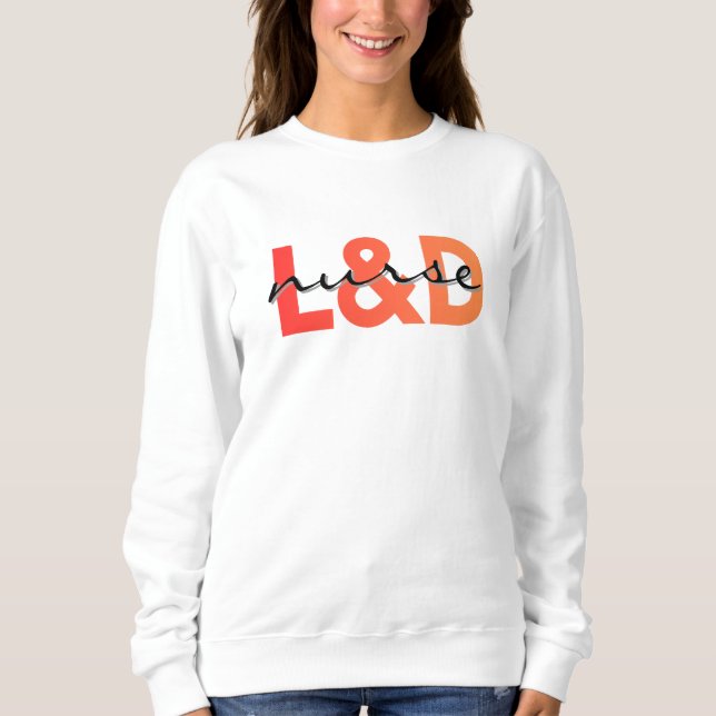 Labour and Delivery Nurse Modern Typography Sweatshirt (Front)