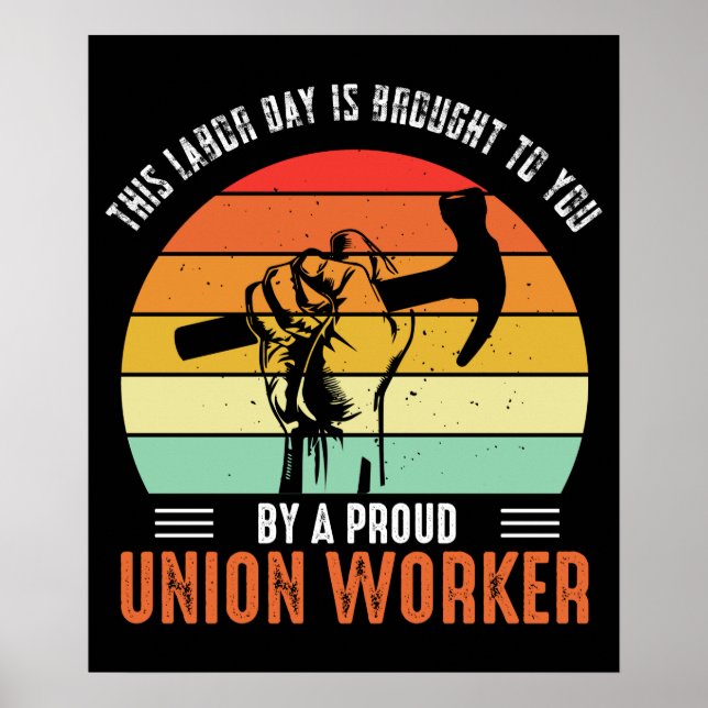 Labour Day Is Brought to You By A Union Worker Poster (Front)