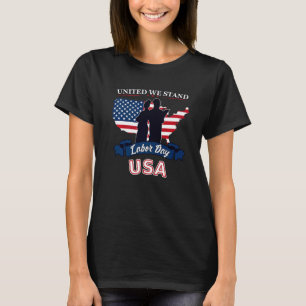 Labour Day United We Stand America Hard Work T-Shirt