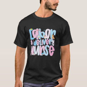Labour & Delivery Nurse Graduation L&D Appreciatio T-Shirt