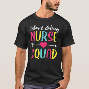 Labour & Delivery Nurse Squad Cute Funny Nurses T-Shirt