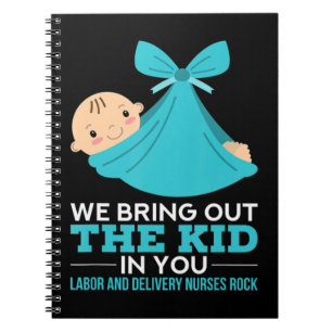 Labour Delivery Nurses We Bring Out The Kid In You Notebook