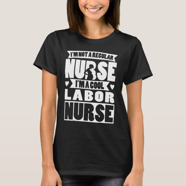 Labour Nurse Apparel  Unique  Nurses Design T-Shirt (Front)