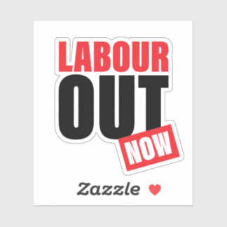 Labour out now!