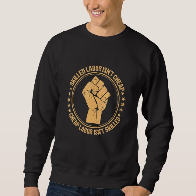 Labour Union Strong Skilled Labour Isnt Cheap Labo Sweatshirt (Front)