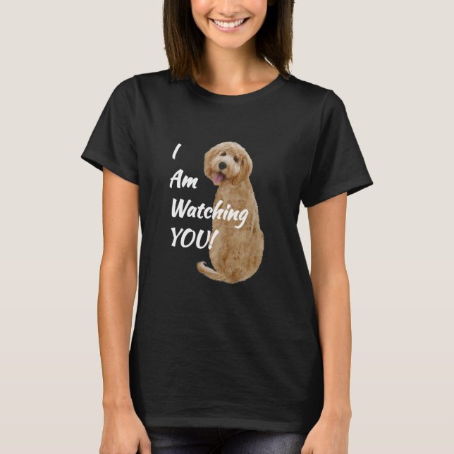 Labradoodle Goldendoodle I'm Watching T-Shirt (Front)