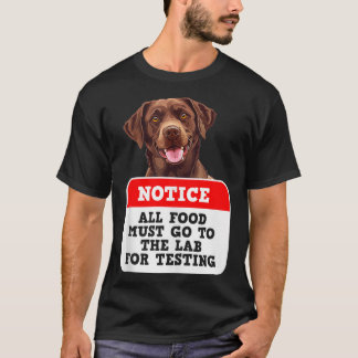 Labrador All Food Must Go to Lab for Testing Labra T-Shirt