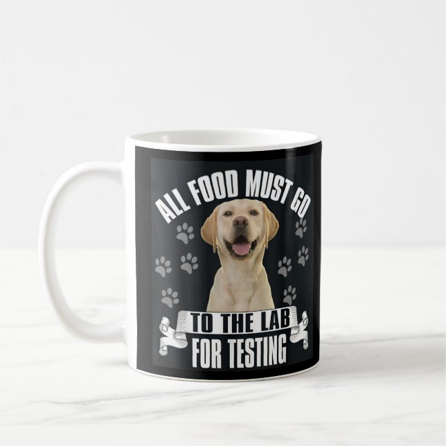 Labrador All Food Must Go To The Lab For Testing Coffee Mug (Left)