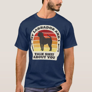 Labrador And I Talk Dog Owner Puppy Pet Dog Lover T-Shirt