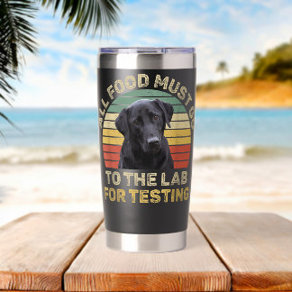 Labrador Design All Food Must Go To Lab Testing Insulated Tumbler