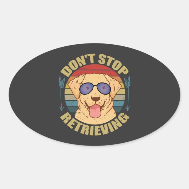 Labrador dog Don't stop retrieving Funny Oval Sticker (Front)
