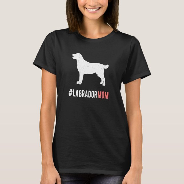 Labrador Dog Mom Gift For Women Funny Labrador Dog T-Shirt (Front)