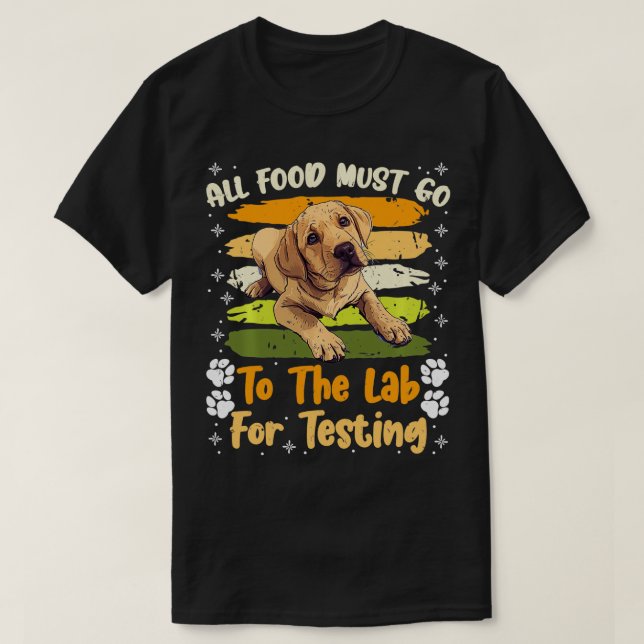 Labrador Dogs ALL FOOD MUST GO TO LAB TESTING Funn T-Shirt (Design Front)