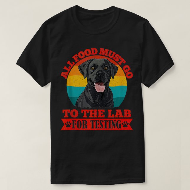 Labrador Dogs ALL FOOD MUST GO TO LAB TESTING Funn T-Shirt (Design Front)