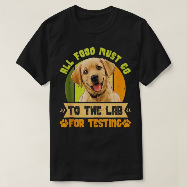 Labrador Dogs ALL FOOD MUST GO TO LAB TESTING Funn T-Shirt (Design Front)