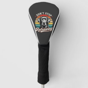 Labrador Don't Stop Retrieving Retro Dog Golf Head Cover