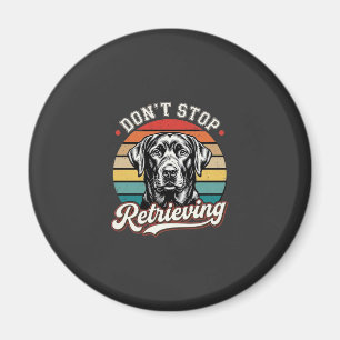 Labrador Don't Stop Retrieving Retro Dog Magnet