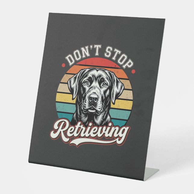 Labrador Don't Stop Retrieving Retro Dog Pedestal Sign (Front)