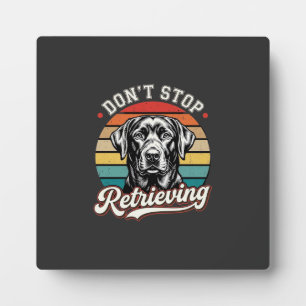 Labrador Don't Stop Retrieving Retro Dog Plaque