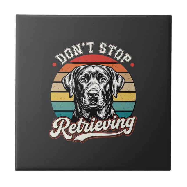 Labrador Don't Stop Retrieving Retro Dog Tile (Front)