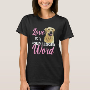 Labrador Love Is A Four Legged Word T-Shirt