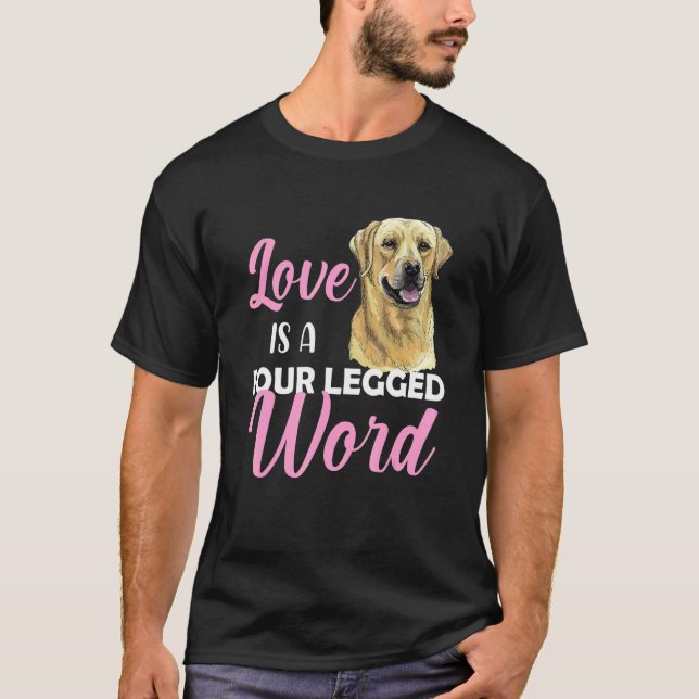 Labrador Love Is A Four Legged Word T-Shirt (Front)
