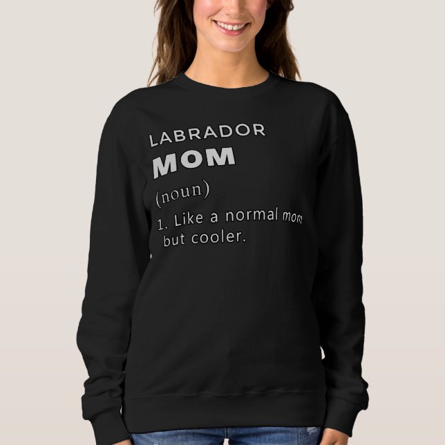 Labrador Mum Definition Like A Normal Mum But Cool Sweatshirt (Front)