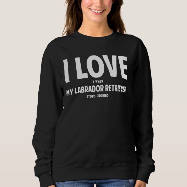 Labrador Retriever Dog Owner 4 Sweatshirt (Front)