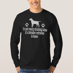 Labrador Retriever Drinking Alone Dog Pet Owner Go T-Shirt