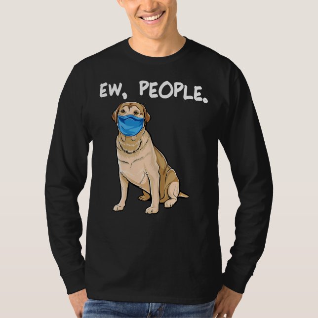 Labrador Retriever Ew People Dog    T-Shirt (Front)