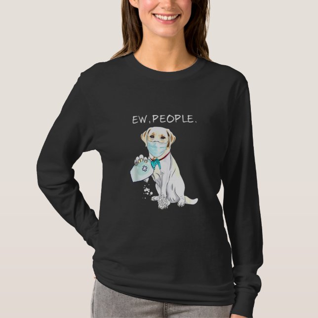 Labrador Retriever Ew People Dog T-Shirt (Front)